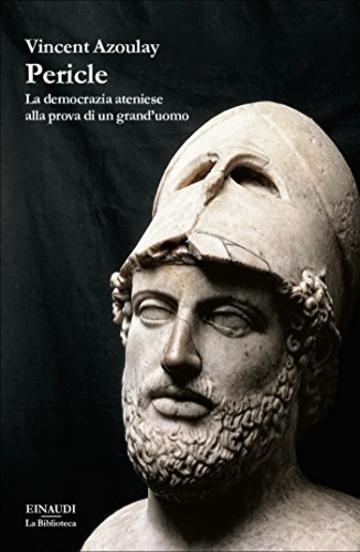 Pericle: La democrazia ateniese alla prova di un grand'uomo (La biblioteca Vol. 30)